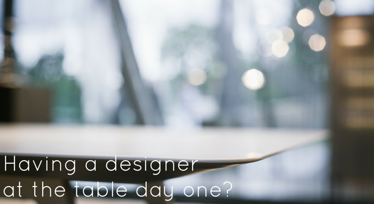 Having a designer at the table day one? - Original Image @ https://flic.kr/p/niwNjy